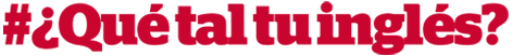 Qué Tal Tu Inglés